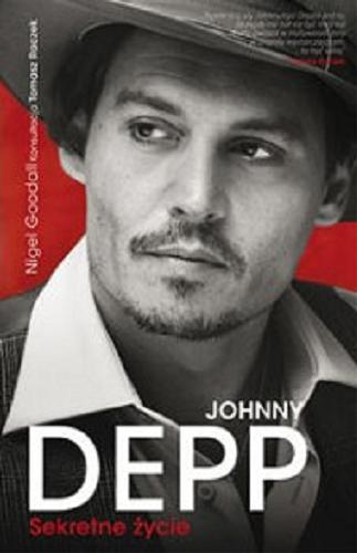 Okładka książki Johnny Depp : sekretne życie / Nigel Goodall ; konsultacja Tomasz Raczek ; [tł. z ang. Arkadiusz Belczyk, Przemysław Hejmej].
