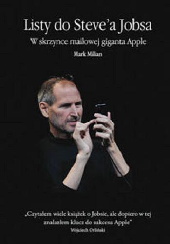 Okładka książki Listy do Steve`a Jobsa : w skrzynce mailowej giganta Apple / Mark Milian ; [tłumaczenie Przemysław Bieliński, Piotr Metz].