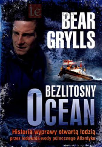 Okładka książki Bezlitosny ocean / Bear Grylls ; [tłumaczenie Krzysztof Cierniak].