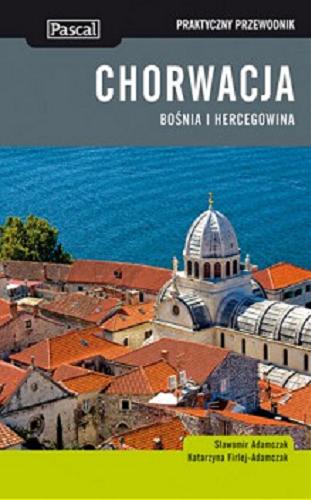 Okładka książki Chorwacja, Bośnia i Hercegowina / Sławomir Adamczak, Katarzyna Firlej-Adamczak.