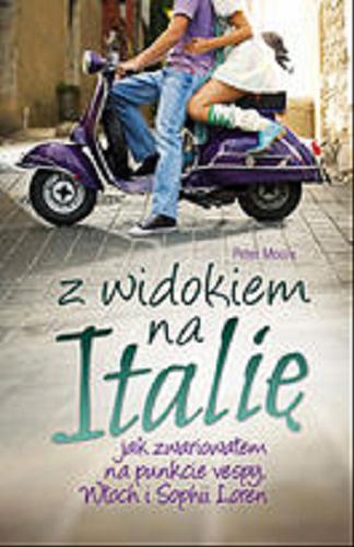 Okładka książki  Z widokiem na Italię : jak zwariowałem na punkcie vespy, Włoch i Sophii Loren  1