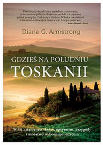 Okładka książki Gdzieś na południu Toskanii / Diana G. Armstrong ; tłumaczenie Alicja Skarbińska-Zielińska.