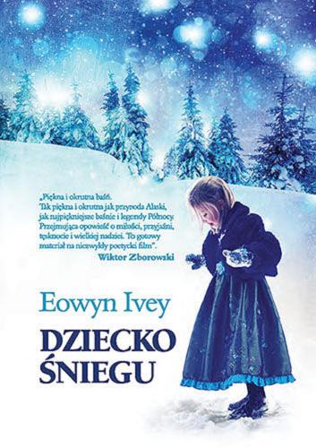 Okładka książki Dziecko śniegu / Eowyn Ivey ; tłumaczenie Marcin Wróbel.