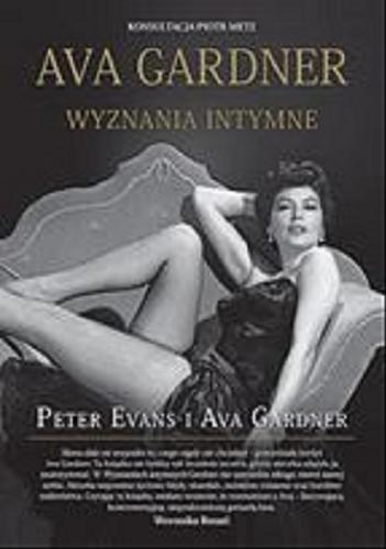 Okładka książki Ava Gardner : wyznania intymne / Peter Eveans i Ava Gardner ; tłumaczenia Grażyna Łaciak-Gomola, Aleksander Gomola.