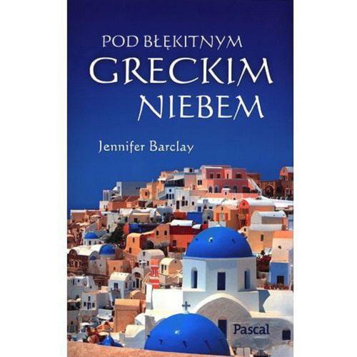 Okładka książki Pod błękitnym greckim niebem / Jennifer Barclay ; tłumaczenie Katarzyna Janusik.