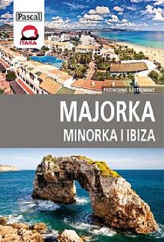 Okładka książki Majorka, Minorka i Ibiza : przewodnik ilustrowany / Zofia Siewak-Sojka ; Ludmiła Sojka ; Marek Pawłowski.