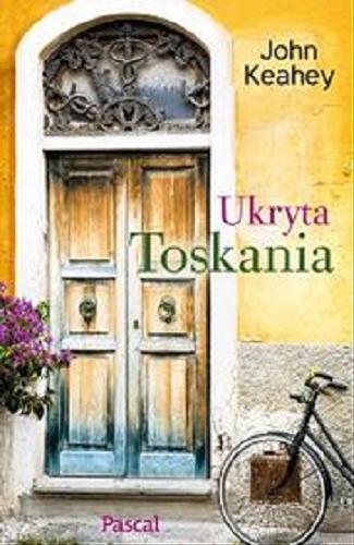 Okładka książki Ukryta Toskania [E-book] / John Keahey ; przełożyła [z angielskiego] Agnieszka Kocel.