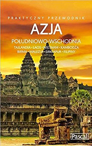 Okładka książki  Azja Południowo-Wschodnia : Tajlandia, Laos, Wietnam, Kambodża, Birma, Malezja, Singapur, Filipiny  1