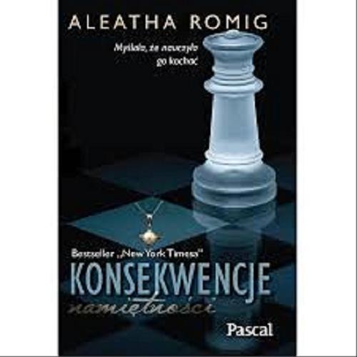 Okładka książki Konsekwencje namiętności : T.2 / Aleatha Romig ; tłumaczenie Monika Wiśniewska.
