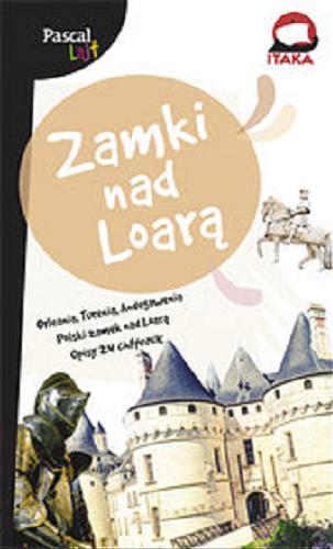 Okładka książki Zamki nad Loarą / [opracowanie Dorota Niedźwiedzka-Audemars].