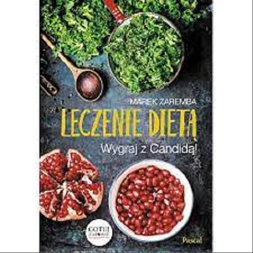 Okładka książki Leczenie dietą : wygraj z Candidą! / Marek Zaremba.