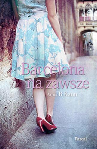 Okładka książki Barcelona na zawsze / Anna B. Kann.