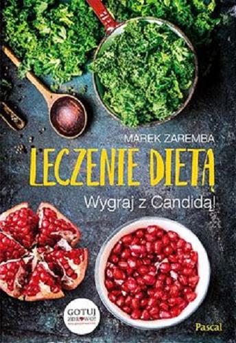 Okładka książki Leczenie dietą : wygraj z Candidą! / Marek Zaremba.
