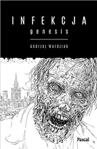 Okładka książki Infekcja. [T. 1], Genesis / Andrzej Wardziak.