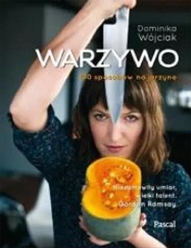 Okładka książki Warzywo : 100 sposobów na jarzynę / Dominika Wójciak.