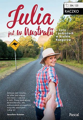 Okładka książki Julia jest w Australii : o życiu i podróżach w Krainie Kangurów / Julia Raczko.