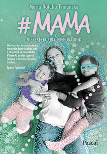 Okładka książki #Mama : nieperfekcyjny nieporadnik / Maria Natalia Tymańska.