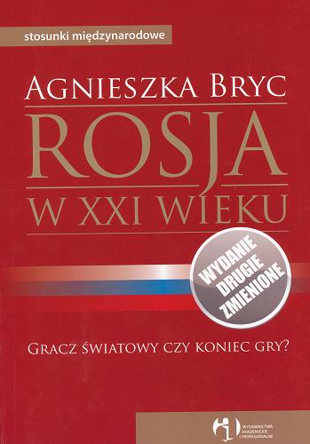 Okładka książki Rosja w XXI wieku : gracz światowy czy koniec gry? / Agnieszka Bryc.