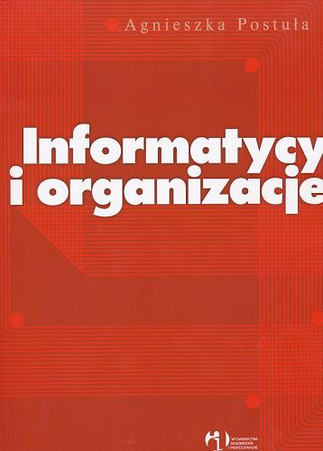 Okładka książki Informatycy i organizacje /  Agnieszka Postuła.