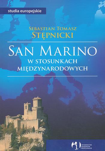 Okładka książki San Marino w stosunkach międzynarodowych / Sebastian Tomasz Stępnicki.