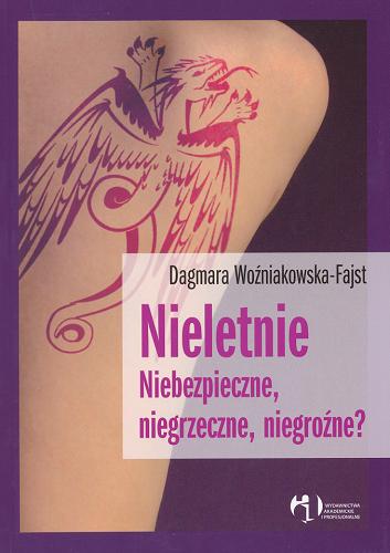 Okładka książki Nieletnie : niebezpieczne, niegrzeczne, niegroźne? / Dagmara Woźniakowska-Fajst.