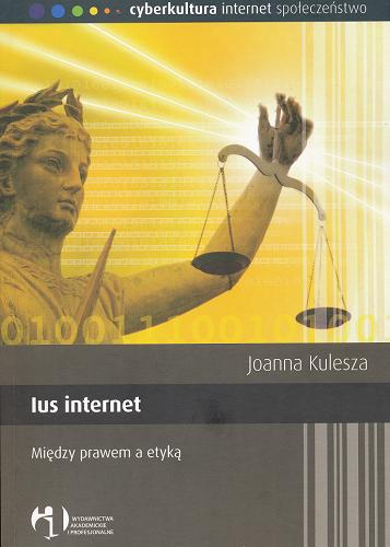 Okładka książki Ius internet : między prawem a etyką / Joanna Kulesza.
