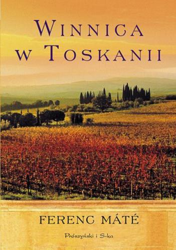 Okładka książki Winnica w Toskanii / Ferenc Máté ; z angielskiego przełożył Zbigniew Kordylewski.