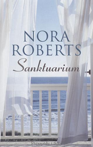 Okładka książki Sanktuarium / Nora Roberts ; przełożyła Bożena Krzyżanowska.