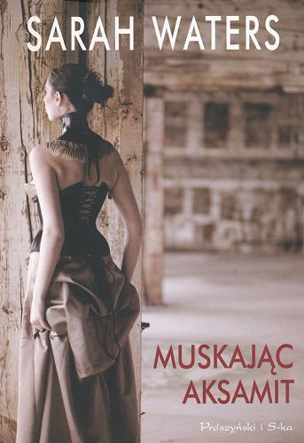 Okładka książki Muskając aksamit / Sarah Waters ; tł. Magdalena Gawlik-Małkowska.