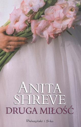 Okładka książki Druga miłość / Anita Shreve ; przełożyła Alina Siewior-Kuś.