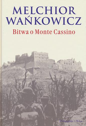 Okładka książki Bitwa o Monte Cassino / Melchior Wańkowicz ; wstęp Norman Davies ; posł. Aleksandra Ziółkowska-Boehm.
