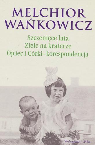 Okładka książki Szczenięce lata / Melchior Wańkowicz ; wstłp Anna Bernat ; wstłp Piotr Kępiński ; wstłp Aleksandra Ziółkowska.
