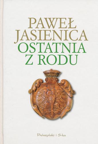 Okładka książki Ostatnia z rodu / Paweł Jasienica.