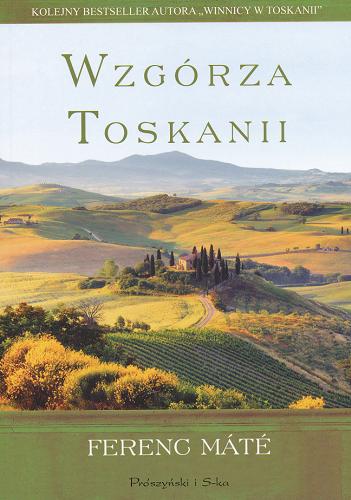 Okładka książki Wzgórza Toskanii / Ferenc Máté ; przeł. [z ang.] Zbigniew Kordylewski.