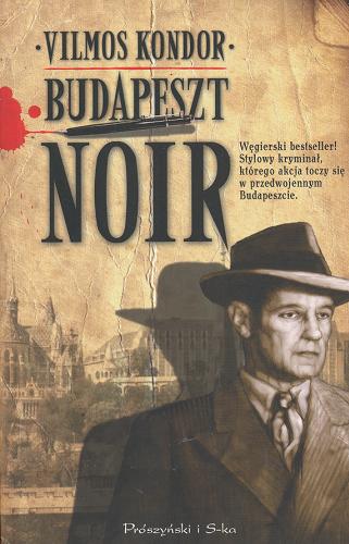 Okładka książki Budapeszt Noir / Vilmos Kondor ; przeł. Marcin Bobiński.