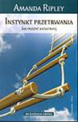 Okładka książki Instynkt przetrwania :  jak przeżyć katastrofę / Amanda Ripley ; przeł. [z ang.] Zofia Łomnicka.