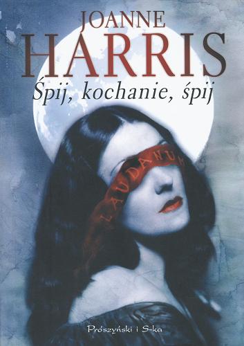 Okładka książki Śpij, kochanie, śpij / Joanne Harris ; przełożyła z angielskiego Agnieszka Barbara Ciepłowska.