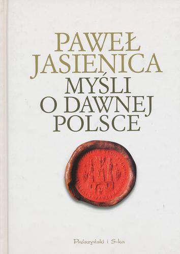 Okładka książki Myśli o dawnej Polsce / Paweł Jasienica.