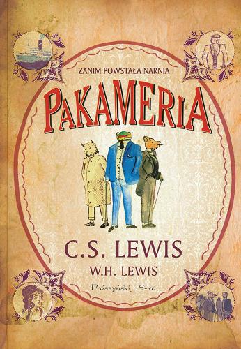 Okładka książki Pakameria : Zanim powstała Narnia : kroniki krainy marzeń / C.S. Lewis oraz W.H. Lewis ; przedmowa Douglas Gresham ; przełożył Michał Juszkiewicz.
