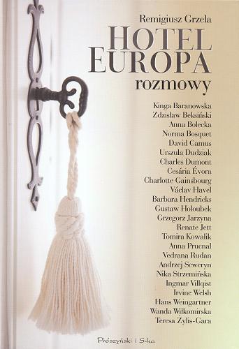 Okładka książki Hotel Europa : rozmowy / Remigiusz Grzela ; [rozmówcy] Kinga Baranowska i 23 innych.