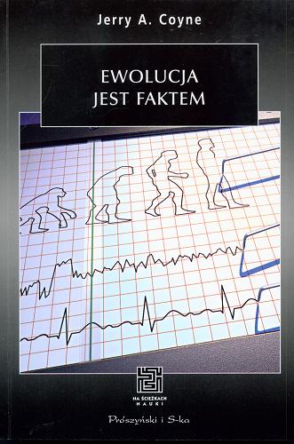 Okładka książki Ewolucja jest faktem / Jerry A. Coyne ; przeł. Marcin Ryszkiewicz, Wiesław Studencki.