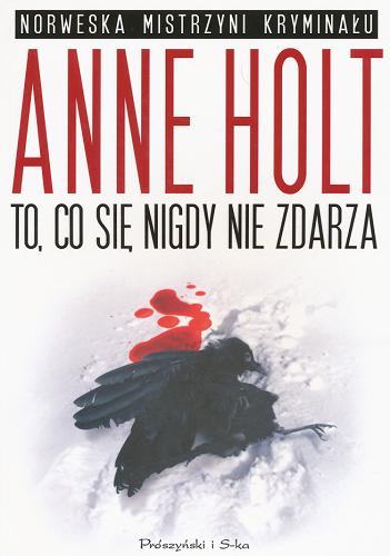 Okładka książki To, co się nigdy nie zdarza / Anne Holt ; przeł. [z norw.] Iwona Zimnicka.