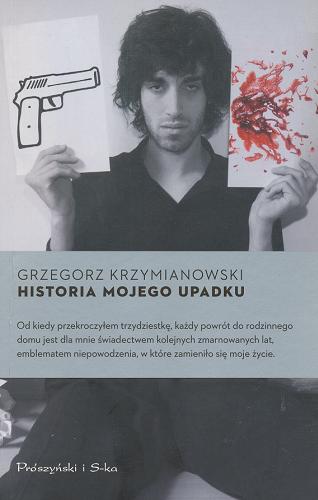 Okładka książki Historia mojego upadku / Grzegorz Krzymianowski.