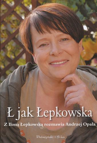 Okładka książki  Ł jak Łepkowska :  Z Iloną Łepkowską rozmawia Andrzej Opala  2