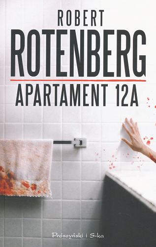 Okładka książki Apartament 12A / Robert Rotenberg ; przeł. [z ang.] Arkadiusz Nakoniecznik.