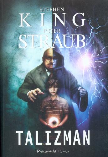 Okładka książki Talizman / Stephen King, Peter Straub ; przeł. [z ang.] Marek Mastalerz.