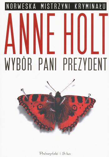 Okładka książki Wybór pani prezydent / Anne Holt ; przeł. [z norw.] Iwona Zimnicka.