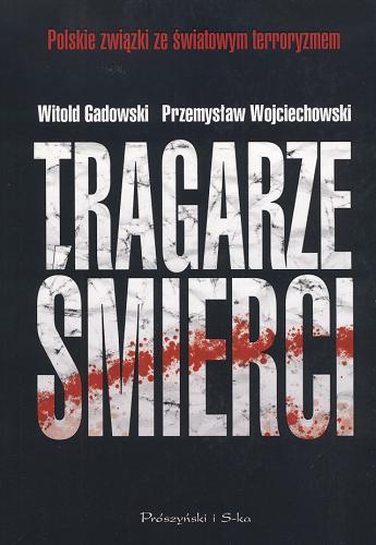 Okładka książki Tragarze śmierci / Witold Gadowski, Przemysław Wojciechowski.