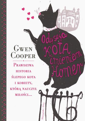 Okładka książki Odyseja kota imieniem Homer : prawdziwa historia ślepego kota i kobiety, którą nauczył miłości... / Gwen Cooper ; przeł. Anna Bańkowska.