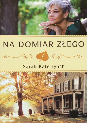 Okładka książki Na domiar złego / Sarah-Kate Lynch ; przeł. [z ang.] Teresa Komłosz.